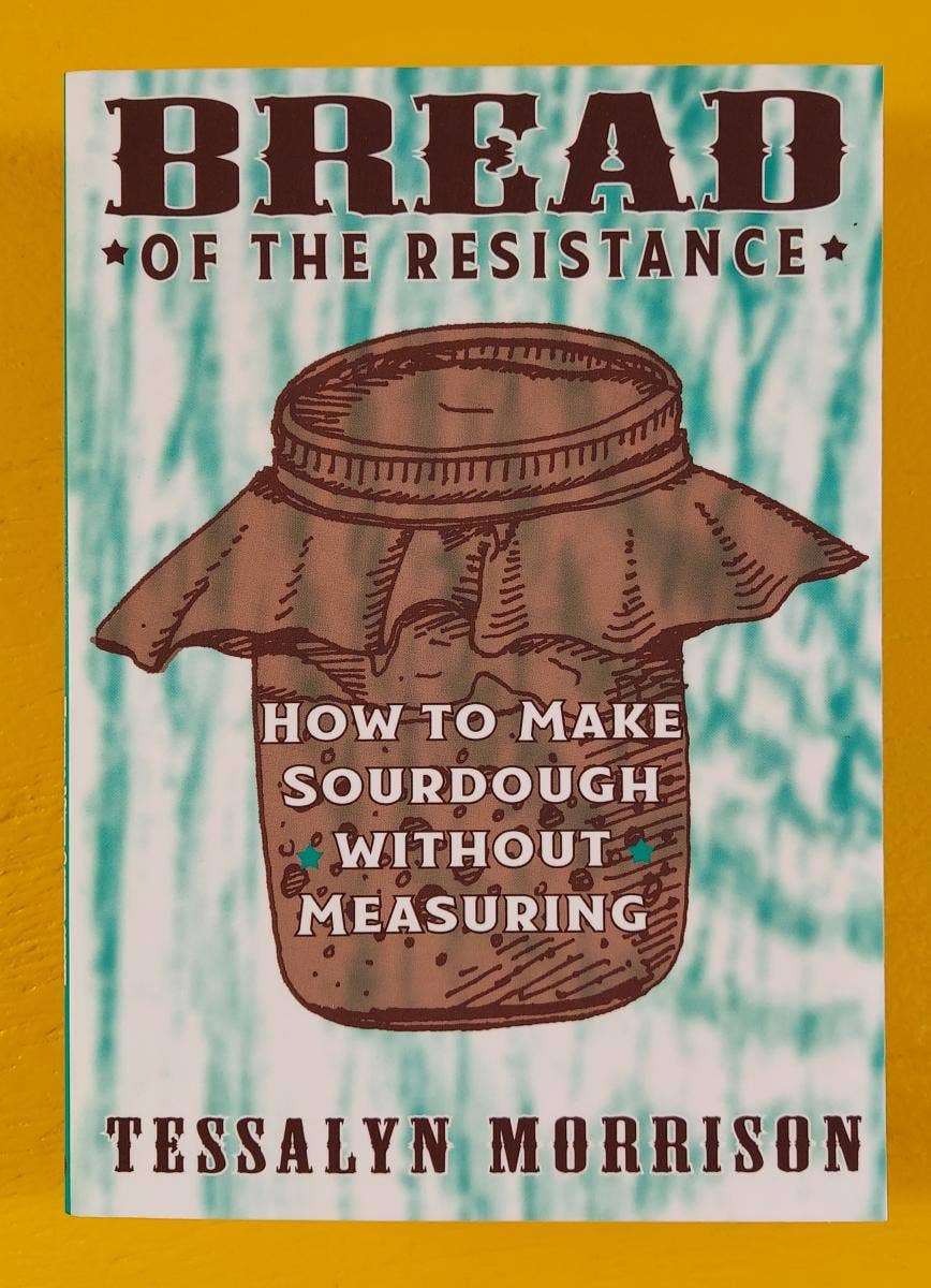 Bread of the Resistance: Make Sourdough without Measuring